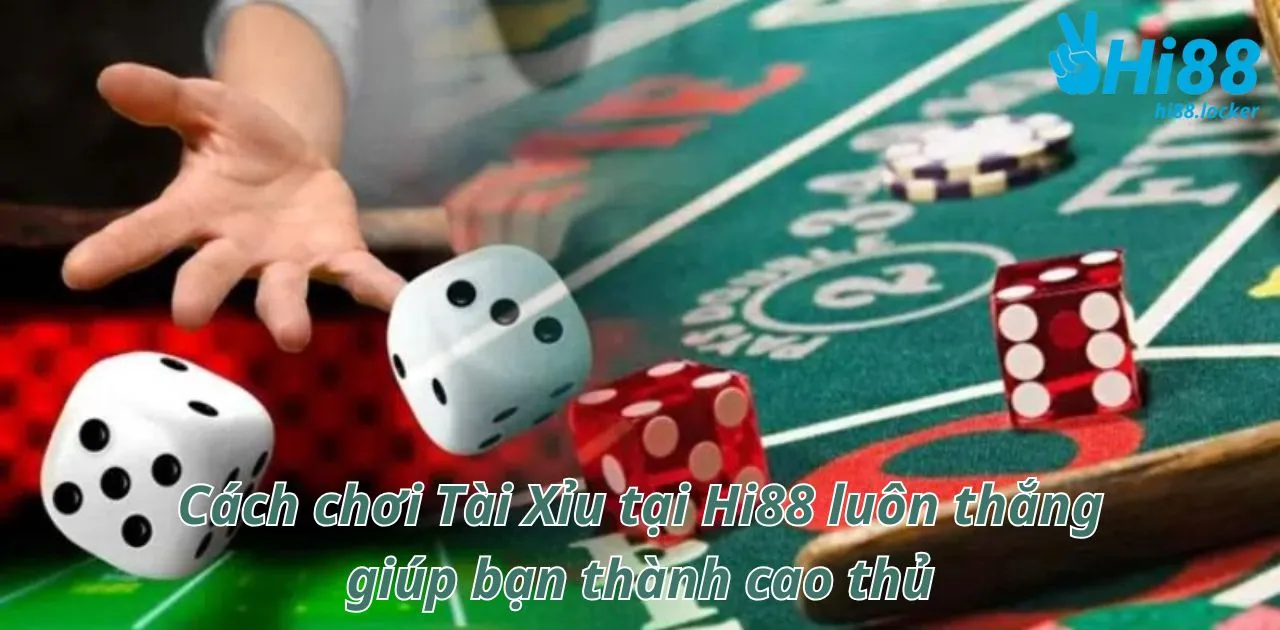 cach choi tai xiu tai hi88 luon thang giup ban thanh cao thu | Hi88
