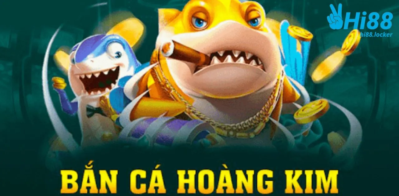 ban ca hoang kim trai nghiem giai tri hot nhat hi88 | Hi88