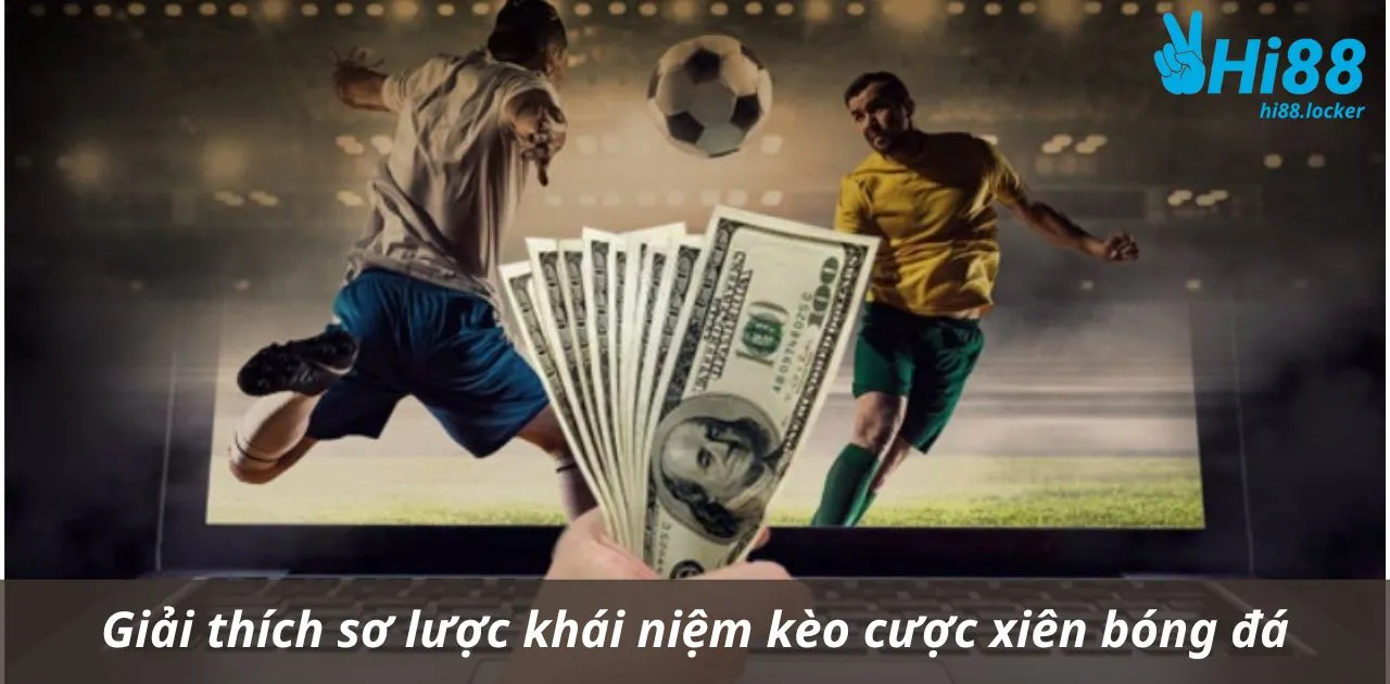 giai thich so luoc khai niem keo cuoc xien bong da | Hi88