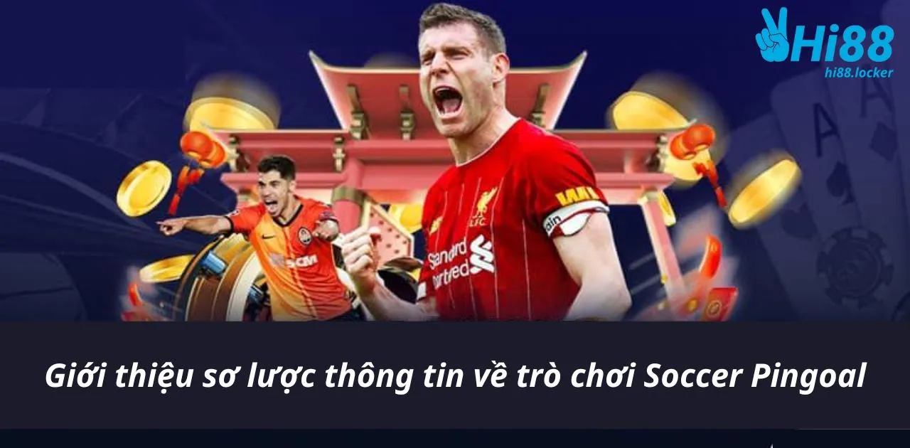 gioi thieu so luoc thong tin ve tro choi soccer pingoal | Hi88