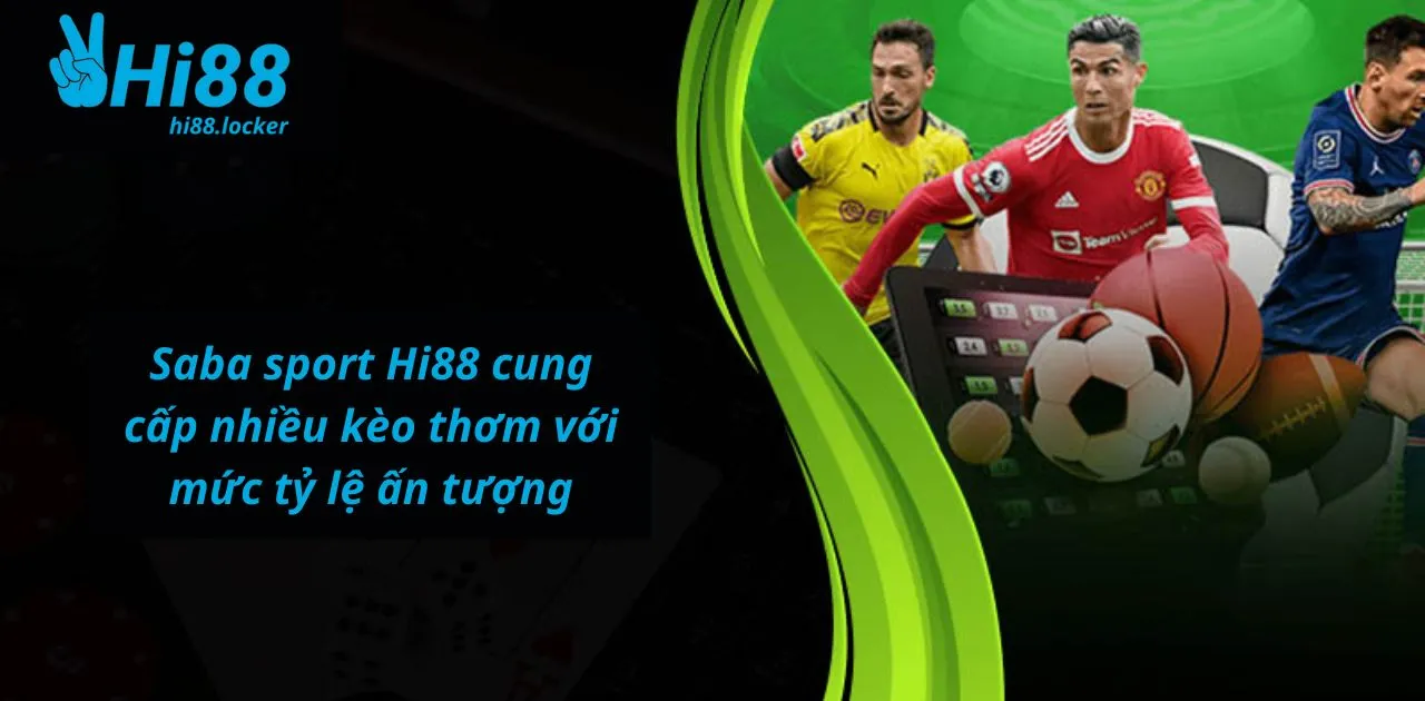 saba sport hi88 cung cap nhieu keo thom voi muc ty le an tuong | Hi88
