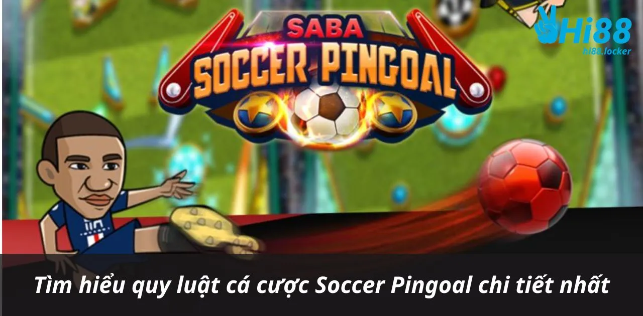 tim hieu quy luat ca cuoc soccer pingoal chi tiet nhat | Hi88